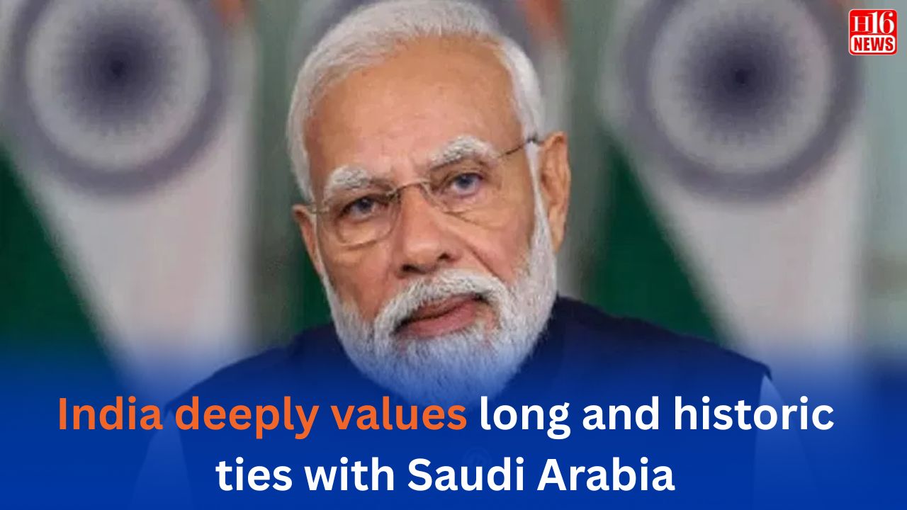 India deeply values long and historic ties with Saudi Arabia